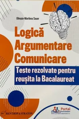Logica, Argumentare si Comunicare - Teste rezolvate pentru reusita la Bacalaureat