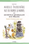 MARILE INTREBARI ALE LUI BORIS SI MORIS SAU SECRETELE ANIMALELOR DIN PADURE.