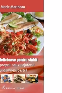 Retete delicioase pentru slabit - Pe cont propriu sau cu ajutorul medicului dumneavoastra