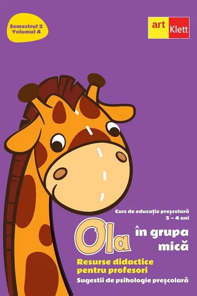 Ola in grupa mica 3-4 ani Sem.2 Vol.4. Resurse didactice pentru profesori