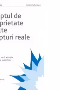 Dreptul de proprietate si alte drepturi reale Vol. III. Uzufructul, uzul, abitatia, servitutile si superficia