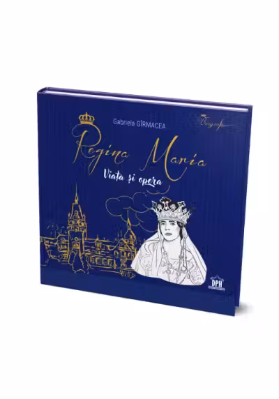 Regina Maria. Viata si opera