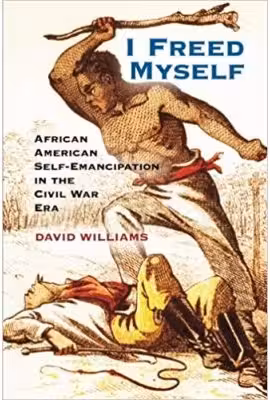 I Freed Myself: African American Self-Emancipation in the Civil War Era