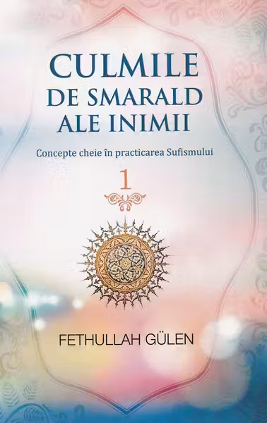 Culmile de smarald ale inimii Vol.1 Concepte cheie în practicarea Sufismului