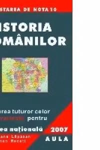 Istoria romanilor. Rezolvarea celor 100 de variante pentru Testarea Nationala 2007
