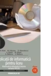 APLICATII DE INFORMATICA PENTRU LICEU. CLASA A IX-A. MATEMATICA-INFORMATICA INTENSIV. VARIANTA PASCAL