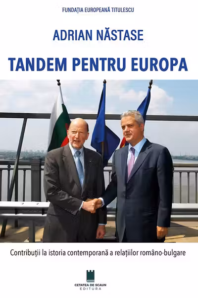 Tandem pentru Europa. Contributii la istoria contemporana a relatiilor romano-bulgare