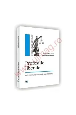 Profesiile liberale. Reglementare, doctrina, jurisprudenta