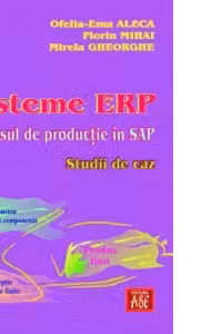 Sisteme ERP. Procesul de productie in SAP. Studii de caz