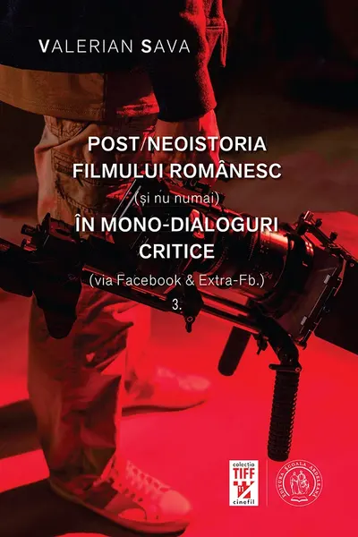 Post/neoistoria filmului romanesc (si nu numai) in mono-dialoguri critice Vol.3