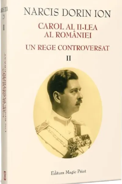 Carol al II-lea al României. Un rege controversat Vol.2
