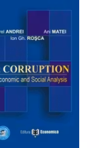 The Corruption. An Economic and Social Analysis - Ani Matei, Ion Gh. Rosca, Tudorel Andrei
