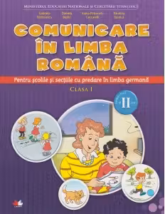 Comunicare in limba romana. Clasa a I-a. Semestrul II. Pentru scolile si sectiile cu predare in limba germana