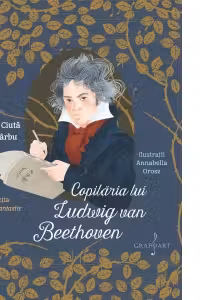 Copilaria lui Ludwig van Beethoven - Monica Ciuta, Irina Sarbu