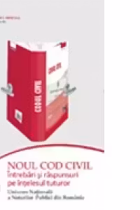 Noul Cod civil. Intrebari si raspunsuri pe intelesul tuturor