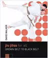 Jiu Jitsu for All. Brown Belt to Black Belt
