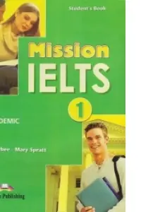 Curs limba engleza Examen Mission IELTS 1 Academic Manualul elevului - Mary Spratt, Bob Obee