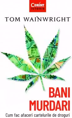Bani murdari. Cum fac afaceri cartelurile de droguri