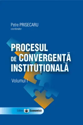 Procesul de convergenta institutionala, volumul I