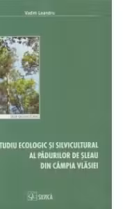 Studiu ecologic si silvicultural al padurilor de sleau din Campia Vlasiei