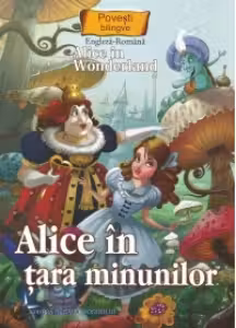Alice in tara minunilor. Povesti bilingve engleza - romana