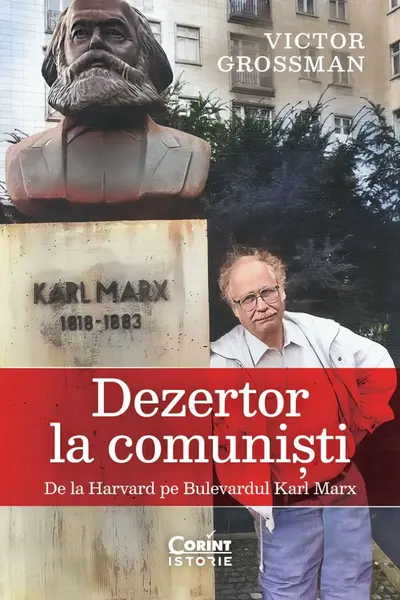 Dezertor la comunisti. De la Harvard pe Bulevardul Karl Marx