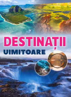 Destinații uimitoare