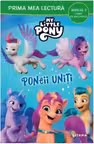Prima mea lectura. MY LITTLE PONY. PONEII UNITI. Poveste cu majuscule. Nivelul 2. coperta noua
