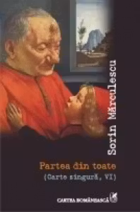 Partea din toate - Carte singura, VI (Sorin Marculescu)