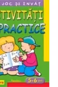 Ma joc si invat - Activitati practice pentru 5 - 6 ani