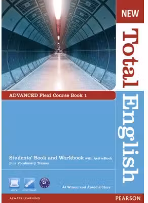 New Total English Advanced Flexi Course Book 1, 2nd Edition - J. J. Wilson, Antonia Clare
