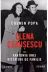 Kronika. ELENA CEAUSESCU SAU ANATOMIA UNEI DICTATURI DE FAMILIE. Cosmin Popa