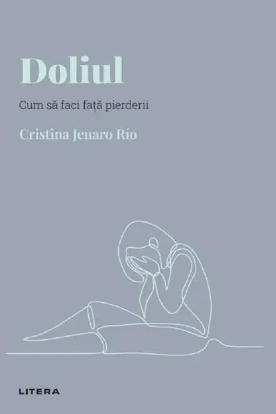 Descopera Psihologia. DOLIUL. Cum sa faci fata pierderii. Cristina Jenaro