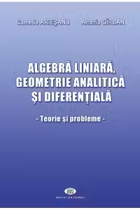 Algebra liniara, geometrie analitica si diferentiala. Teorie si probleme
