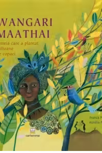Wangari Maathai, femeia care a plantat milioane de copaci
