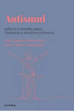 DESCOPERA PSIHOLOGIA. AUTISMUL. Reflectii si orientari pentru intelegerea si abordarea autismului.