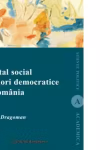 Capital social si valori democratice in Romania - Importanta factorilor culturali pentru sustinerea democratiei