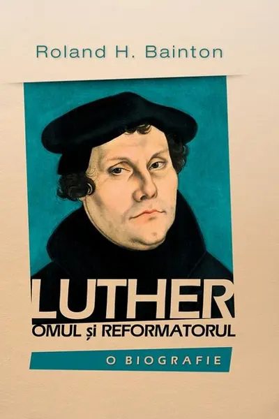 Luther, omul și reformatorul