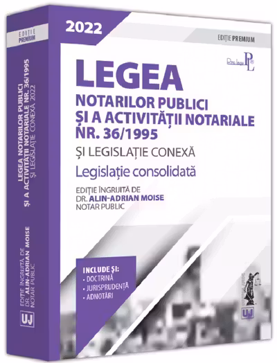 Legea notarilor publici si a activitatii notariale nr. 36/1995 si legislatie conexa 2022