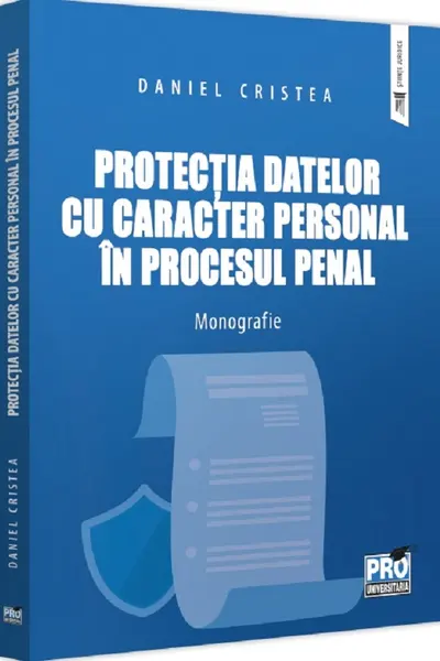 Protectia datelor cu caracter personal in procesul penal. Monografie