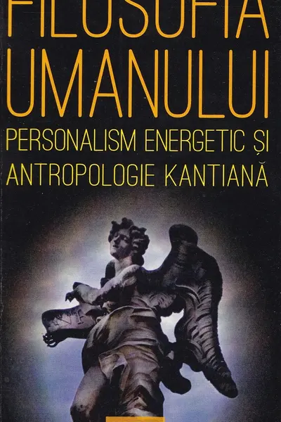 Filosofia umanului. Personalism energetic și antropologie kantiană