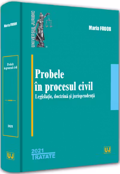 Probele în procesul civil. Legislație, doctrină și jurisprudență