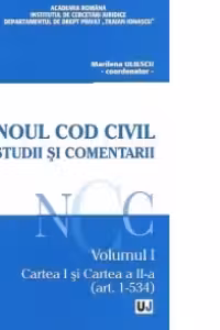 Noul Cod Civil. Studii si comentarii - Volumul I. Cartea I si Cartea a II-a (art. 1-534)