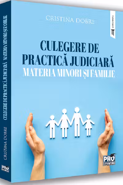 Culegere de practică judiciară. Materia minori și familie