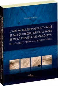 L'art mobilier paleolithique et mesolithique de Roumanie et de la Republique Moldova