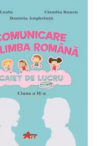 Comunicare in limba romana. Caiet de lucru pentru clasa a II-a