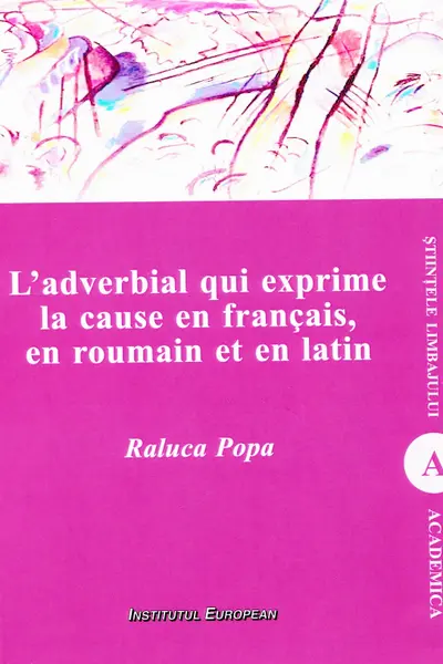 L'adverbial qui exprime la cause en francais, en română și în latin