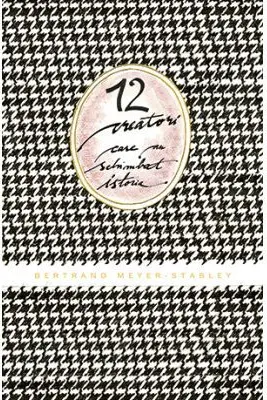 12 creatori care au schimbat istoria