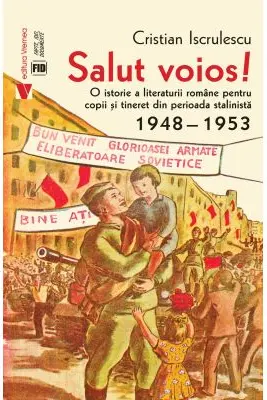 Salut voios! O istorie a literaturii romane pentru copii si tineret din perioada stalinista