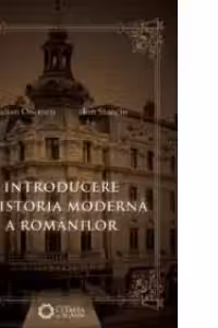 Introducere in istoria moderna a romanilor (1821-1918)
